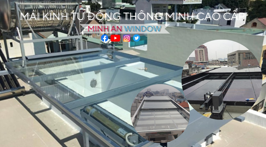 Minh An Window cung cấp và lắp đặt Mái kính tự động thông minh tốt nhất tại Việt Nam