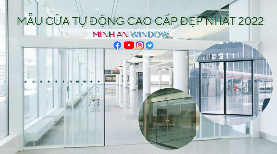 Minh An Window cung cấp và lắp đặt các mẫu Cửa tự động cao cấp đẹp nhất 2022